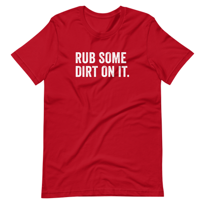 Rub Some Dirt On It Shirt