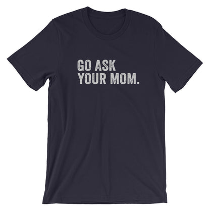 Go Ask Your Mom Tee
