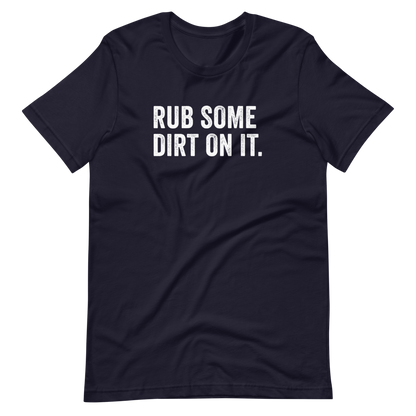 Rub Some Dirt On It Shirt