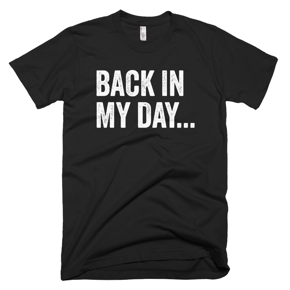 Back In My Day Short Sleeve T-Shirt